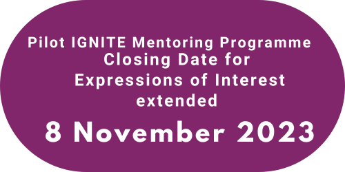 Pilot IGNITE Mentoring Programme Closing Date for Expressions of Interest extended 8 November 2023
